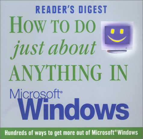 How to Do Just About Anything in Microsoft Windows (Readers Digest)