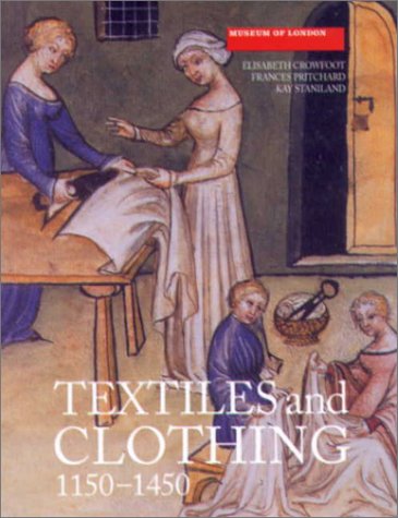 Textiles and Clothing : Medieval Finds from Excavations in London, c.1150-c.1450