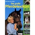 Das gro�e Pferdelexikon A - Z: �ber 1200 Begriffe, mehr als 120 Pferderassen