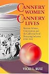 Cannery Women, Cannery Lives: Mexican Women, Unionization, and the California Food Processing Industry 1930-1950