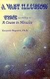 A Vast Illusion: Time According to A Course in Miracles