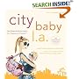 City Baby L.A., 2nd Edition: The Ultimate Guide for Los Angeles Parents from Pregnancy through Preschool (City and Company)