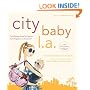City Baby L.A., 2nd Edition: The Ultimate Guide for Los Angeles Parents from Pregnancy through Preschool (City and Company)
