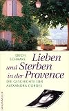 Produkt-Bild: Lieben und Sterben in der Provence. Die Geschichte der Alexandra Cordes