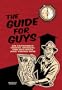 The Guide for Guys: An Extremely Useful Manual for Old Boys and Young Men