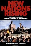 New Nations Rising: The Fall of the Soviets and the Challenge of Independence