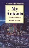 My Antonia : the Road Home: Twayne's Masterwork Studies, No 31 (Twayne's Masterwork Studies)