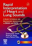 Rapid Interpretation of Heart and Lung Sounds: A Guide to Cardiac and Respiratory Auscultation in Dogs and Cats