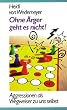 Ohne �rger geht es nicht. Aggressionen als Wegweiser zu uns selbst