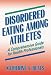 Book Disordered Eating Among Athletes: A Comprehensive Guide for Health Professionals