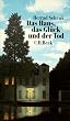Das Haus, das Gl�ck und der Tod