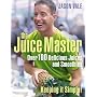 The Juice Master Keeping it Simple: Over 100 Delicious Juices and Smoothies