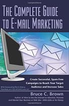 The Complete Guide to E-mail Marketing: How to Create Successful, Spam-free Campaigns to Reach Your Target Audience and Increase Sales