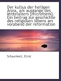 Der kultus der heiligen Anna, am ausgange des Mittelalters [microform]. Ein beitrag zur geschichte d