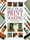 Practical Print Making: The Complete Guide to the Latest Techniques, Tools, and Materials