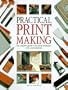 Practical Print Making: The Complete Guide to the Latest Techniques, Tools, and Materials