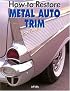 How to Restore Metal Auto Trim (Motorbooks Workshop)