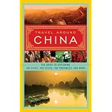 Travel Around China: The Guide to Exploring the Sites, the Cities, the Provinces, and More