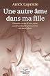 Une autre �me dans ma fille - Histoire v�cue d'une m�re confront�e � la possession de son enfant