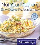 Not Your Mother's Slow Cooker Recipes for Two: For Your Small Slow Cooker