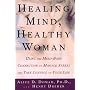 Healing Mind, Healthy Woman: Using the Mind-Body Connection to Manage Stress and Take Control of Your Life
