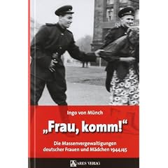 "Frau, komm!": Die Massenvergewaltigungen deutscher Frauen und M�dchen 1944/45