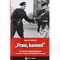"Frau, komm!": Die Massenvergewaltigungen deutscher Frauen und M�dchen 1944/45