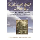 to love the wind and the rain african americans and environmental history
