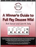 A Winner's Guide to Full Pay Deuces Wild (Video Poker Winner's Guides, Volume 3)