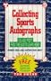 Collecting Sports Autographs: Fun and Profit from This Easy-To-Learn Hobby
