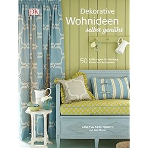 Dekorative Wohnideen selbst genäht: 50 Anleitungen für Vorhänge, Kissen und Accessoires