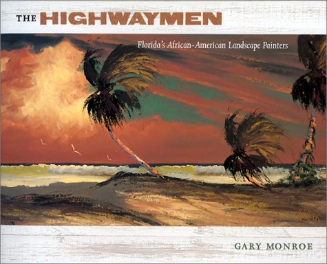 The Highwaymen: Florida's African-American Landscape Painters, by Gary Monroe