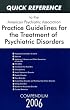 Quick Reference to the American Psychiatric Association Practice Guidelines for the Treatment of Psychiatric Disorders: Compendium 2006
