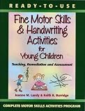 Ready-to-Use Fine Motor Skills and Handwriting Activities for Young Children: Teaching, Remediation and Assessment (Complete Motor Skills Activities Program)