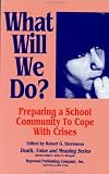 What Will We Do?
 Preparing a School Community to Cope with Crises (Death
 Value
 and Meaning Series),
