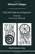 The Psyche in Antiquity: Early Greek Philosophy : From Thales to Plotinus (Studies in Jungian Psychology By Jungian Analysts, 1)