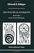 The Psyche in Antiquity: Early Greek Philosophy : From Thales to Plotinus (Studies in Jungian Psychology By Jungian Analysts, 1)