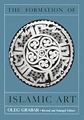 The Formation of Islamic Art: Revised and Enlarged Edition