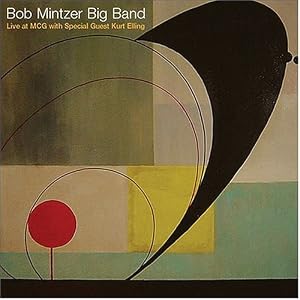 Bob Mintzer Big Band Live at Mcg by Bob Mintzer and Kurt Elling (Audio CD - 2004)