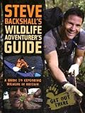 Steve Backshalls Wildlife Adventurers Guide: A Guide to Exploring Wildlife in Britain