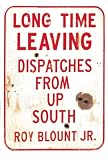 Long Time Leaving: Dispatches from Up South