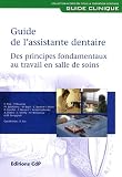 Guide de l'assistante dentaire : Des principes fondamentaux au travail en salle de soins