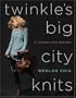 Twinkle's Big City Knits: 31 Chunky-Chic Designs