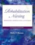 Rehabilitation Nursing: Prevention, Intervention, and Outcomes, 4e (REHABILITATION NURSING: PROCESS & APPLICATION ( HOEMAN))