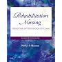 Rehabilitation Nursing: Prevention, Intervention, and Outcomes (REHABILITATION NURSING: PROCESS & APPLICATION ( HOEMAN))