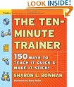 The Ten-Minute Trainer: 150 Ways to Teach it Quick and Make it Stick!