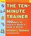 The Ten-Minute Trainer: 150 Ways to Teach it Quick and Make it Stick! (Pfeiffer Essential Resources for Training and HR Professionals)