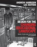 Design for the changing educational landscape : space, place and the future of learning