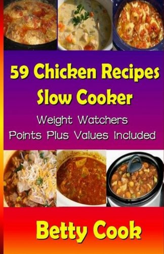 59 Chicken Recipes - Slow Cooker - Weight Watchers Points Plus Values Included (Go Slow Cooker Recipes)