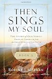Then Sings My Soul Book 3: The Story of Our Songs: Drawing Strength from the Great Hymns of Our Faith (Then Sings My Soul (Thomas Nelson))